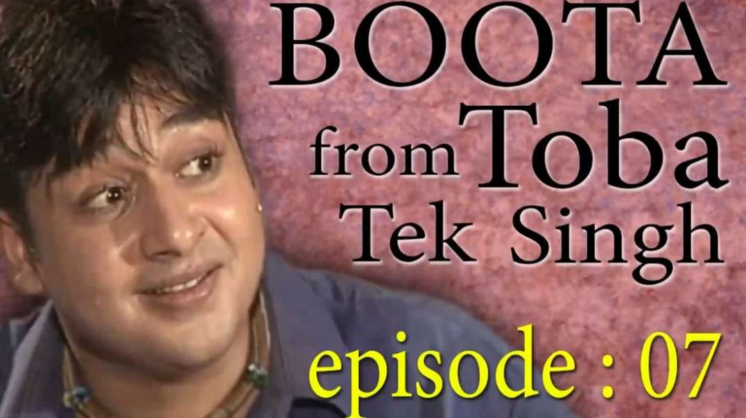 Boota From Toba Tek Singh Episode 07 drama